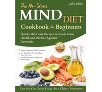 The No-Stress MIND Diet Cookbook for Beginners: Quick, Delicious Recipes to Boost Brain Health and Protect Against Dementia