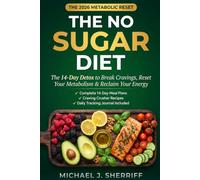 The No Sugar Diet: The 14-Day Sugar Detox Protocol to Break Cravings, Reset Your Metabolism & Reclaim Your Energy