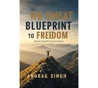 THE NO-SWEAT BLUEPRINT TO FREEDOM: (A WEALTH BLUEPRINT SERIES) BOOK 2