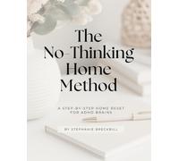The No-Thinking Home Method: A step-by-step home reset for ADHD brains