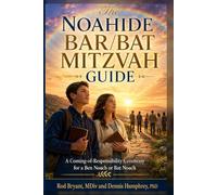 The Noahide Bar/Bat Mitzvah Guide: A Coming-of-Responsibility Ceremony for a Ben Noach or Bat Noach