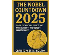 The Nobel Countdown 2025: Inside the History, Impact, and Anticipation of the World’s Greatest Prize