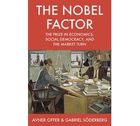 The Nobel Factor: The Prize in Economics, Social Democracy, and the Market Turn