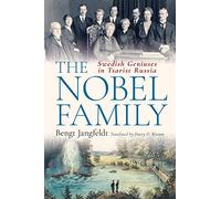 The Nobel Family: Swedish Geniuses in Tsarist Russia