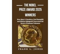The Nobel Prize Award 2025 Winners: How Mary E. Brunkow, Fred Ramsdell, and Shimon Sakaguchi Uncovered the Secret of Immune Tolerance