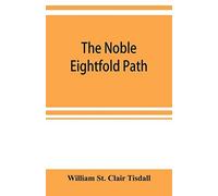 The Noble Eightfold Path; Being The James Long Lectures On Buddhism For 1900-1902 A.D.