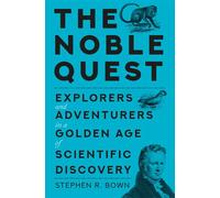 The Noble Quest Explorers and Adventurers in a Golden Age of Scientific Discovery - Stephen R. Bown - The History Press - ebook (ePub) - Livre