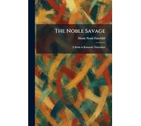 The Noble Savage: A Study in Romantic Naturalism