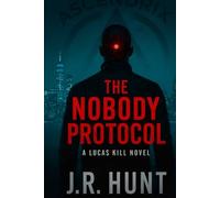 THE NOBODY PROTOCOL: A Lucas Kill Novel