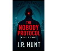 THE NOBODY PROTOCOL: A Lucas Kill Novel