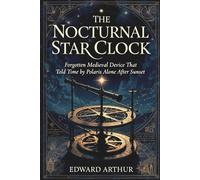 The Nocturnal Star Clock: Forgotten Medieval Device That Told Time by Polaris Alone After Sunset