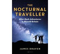 The Nocturnal Traveller After-Dark Adventures in Moonlit Britain - Mr James Draven - Conway - ebook (ePub) - Livre