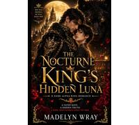 The Nocturne King’s Hidden Luna: A Dark Alpha King Fated Mate Romance