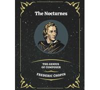 The Nocturnes: The Genius of Frederic Chopin