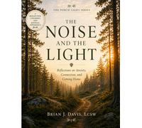 The Noise and the Light:: Reflections on Anxiety, Connection, and Coming Home