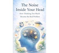 The Noise Inside Your Head: How Thinking Too Much Became the Real Problem