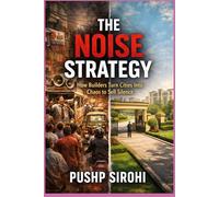 The Noise Strategy: How Builders Turn Cities Into Chaos to Sell Silence