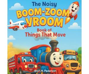 The Noisy Boom Zoom Vroom Book of Things That Move