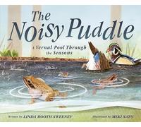 The Noisy Puddle: A Vernal Pool Through the Seasons