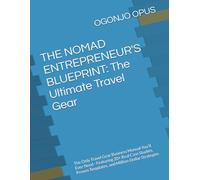 THE NOMAD ENTREPRENEUR'S BLUEPRINT: The Ultimate Travel Gear: The Only Travel Gear Business Manual You'll Ever Need - Featuring 20+ Real Case Studies, Proven Templates, and Million-Dollar Strategies
