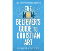 The Non-Believer's Guide to Christian Art: From Ancient Rome to Grayson Perry