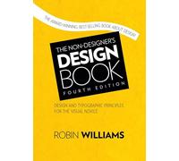 The Non-Designer's Design Book: Design and Typographic Principles for the Visual Novice