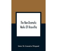 The Non-Dramatic Works Of Hrosvitha