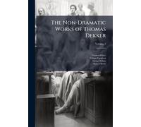 The Non-Dramatic Works of Thomas Dekker