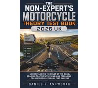 The Non-Expert's Motorcycle Theory Test Book 2026 UK: Understanding the Rules of the Road, Reading Traffic Situations, and Preparing for Motorcycle Theory Test Success