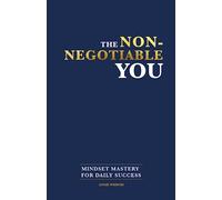 The Non-Negotiable You: Mindset Mastery for Daily Success
