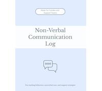 The Non-Verbal Communication Log: A Caregiver Logbook for Tracking Behaviors, Nonverbal Cues, and Support Strategies at Home, in Classrooms, or Memory Care Settings.