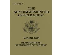 The Noncommissioned Officer Guide: TC 7-22.7, August 2025