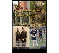 The Noncommissioned Officer Guide: TC 7-22.7 August 2025