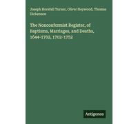 The Nonconformist Register, of Baptisms, Marriages, and Deaths, 1644-1702, 1702-1752