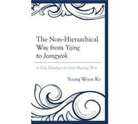 The NonHierarchical Way from Yijing to Jeongyeok by Young Woon Ko Young Woon Ko (Auteur)