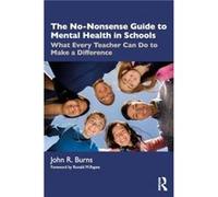 The NoNonsense Guide to Mental Health in Schools by Burns & John R. Macquarie University & Australia Burns John R. Macquarie University Australia (Auteur)