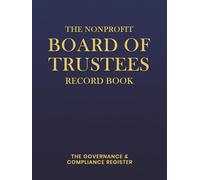The Nonprofit Board of Trustees Record Book: Official Minutes, Resolutions, and Corporate Governance Log