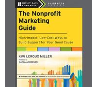 The Nonprofit Marketing Guide: High-Impact, Low-Cost Ways to Build Support for Your Good Cause