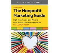 The Nonprofit Marketing Guide: High-Impact, Low-Cost Ways to Build Support for Your Good Cause, 2nd Edition