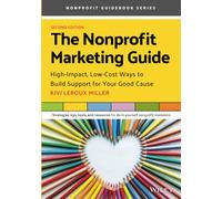 The Nonprofit Marketing Guide: High-Impact, Low-Cost Ways to Build Support for Your Good Cause, 2nd Edition