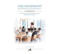 The Nonprofit Readiness & Sustainability Workbook: A Practical Guide to Building Sustainable Board-Ready Nonprofits