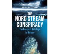 The Nord Stream Conspiracy: The Inside Story of the Explosions That Shook the World