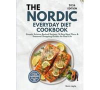 The Nordic Everyday Diet Cookbook: Simple, Science-Backed Recipes, 14-Day Meal Plans & Seasonal Shopping Guides for Real Life