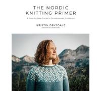 The Nordic Knitting Primer: A Step-By-Step Guide to Scandinavian Colorwork NEUF