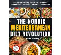 The Nordic Mediterranean Diet Revolution: How to Combine Two Proven Diets to Reduce Inflammation, Lose Weight and Increase Longevity