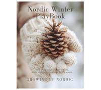 The Nordic Winter PlayBook: Slow living activities, cozy recipes, gentle crafts and movement for the season.