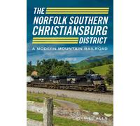 The Norfolk Southern Christiansburg District: An Adventure In Modern Mountain Railroading