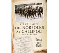 The Norfolks at Gallipoli - 12 August 1915: Truth and Myth