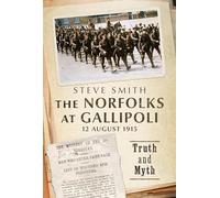 The Norfolks at Gallipoli - 12 August 1915: Truth and Myth