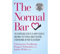 The Normal Bar: The Surprising Secrets of Happy Couples and What They Reveal About Creating a New Normal in Your Relationship